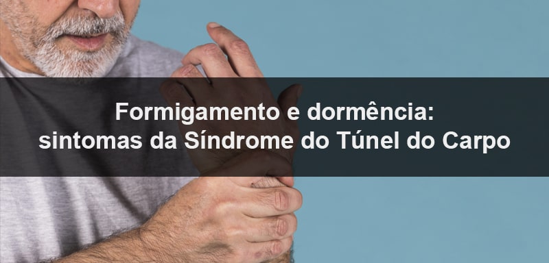 Queixas de dores, formigamento e dormência nas mãos e braços, esses são alguns dos sintomas da Síndrome do Túnel do Carpo.