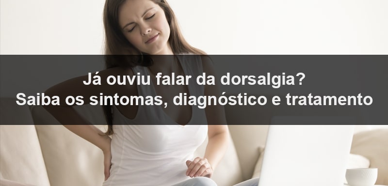 Os sintomas da dorsalgia são como dores nas costas, mas atingem, principalmente, a região dorsal. Procure ajuda de um médico ortopedista.