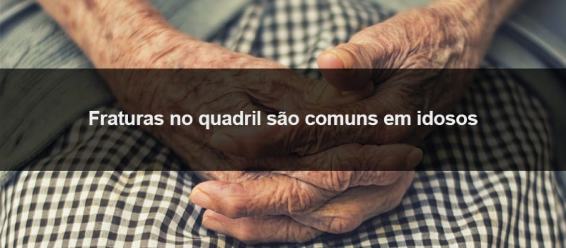 Fraturas no quadril são comuns em idosos
