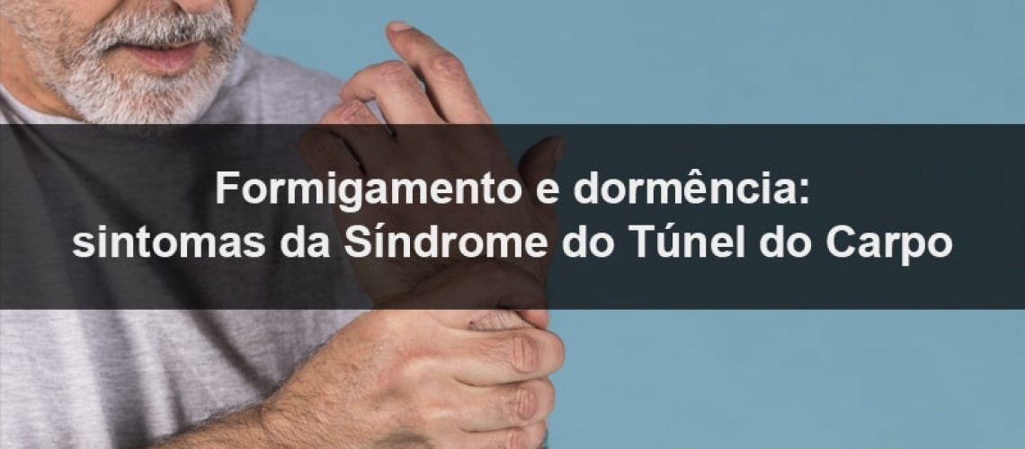 Queixas de dores, formigamento e dormência nas mãos e braços, esses são alguns dos sintomas da Síndrome do Túnel do Carpo.