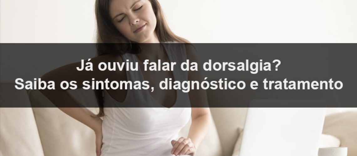 Os sintomas da dorsalgia são como dores nas costas, mas atingem, principalmente, a região dorsal. Procure ajuda de um médico ortopedista.